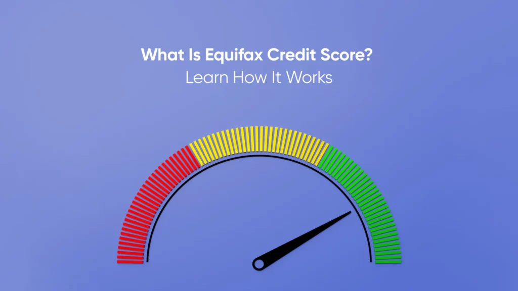 What is Equifax Credit Score? Learn How It Works