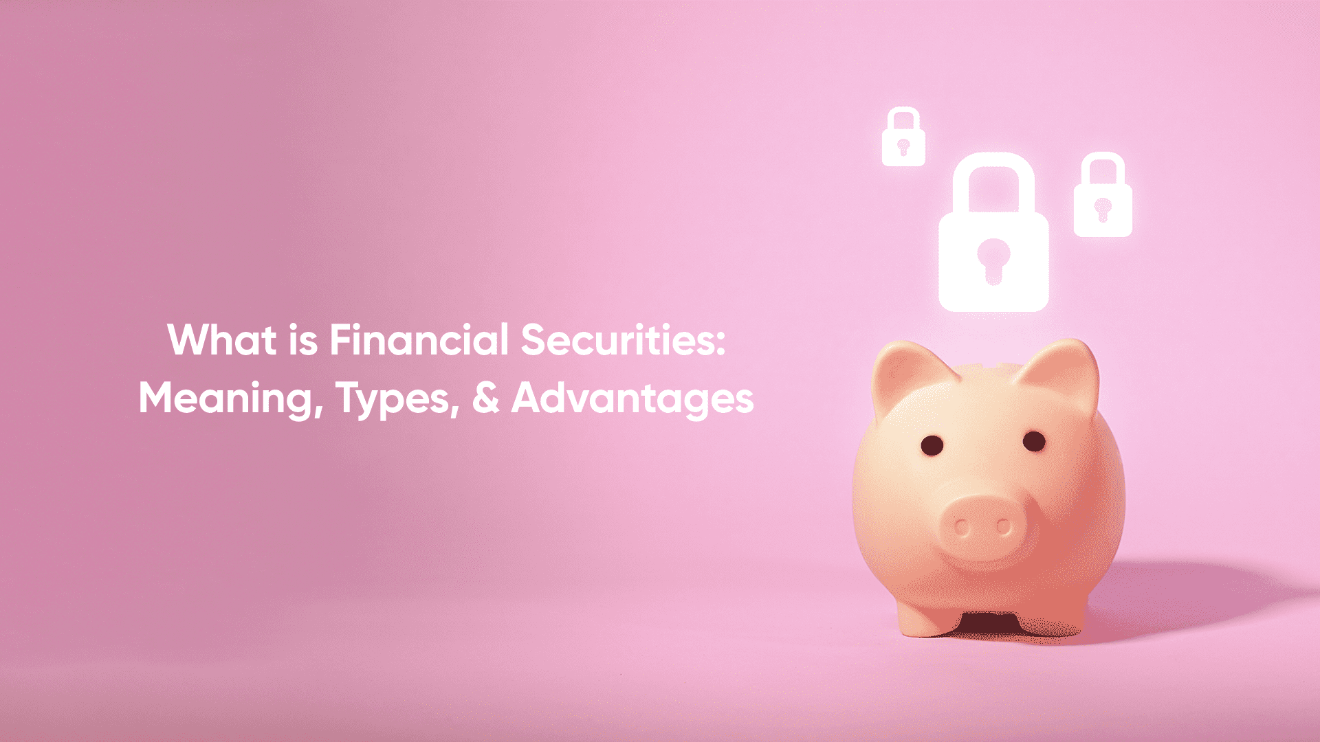 What is Financial Securities: Meaning, Types, & Advantages