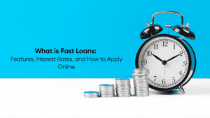 What is Fast Loans: Features, Interest Rates, and How to Apply Online