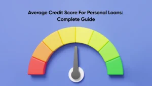 Average Credit Score For Personal Loans: Complete Guide