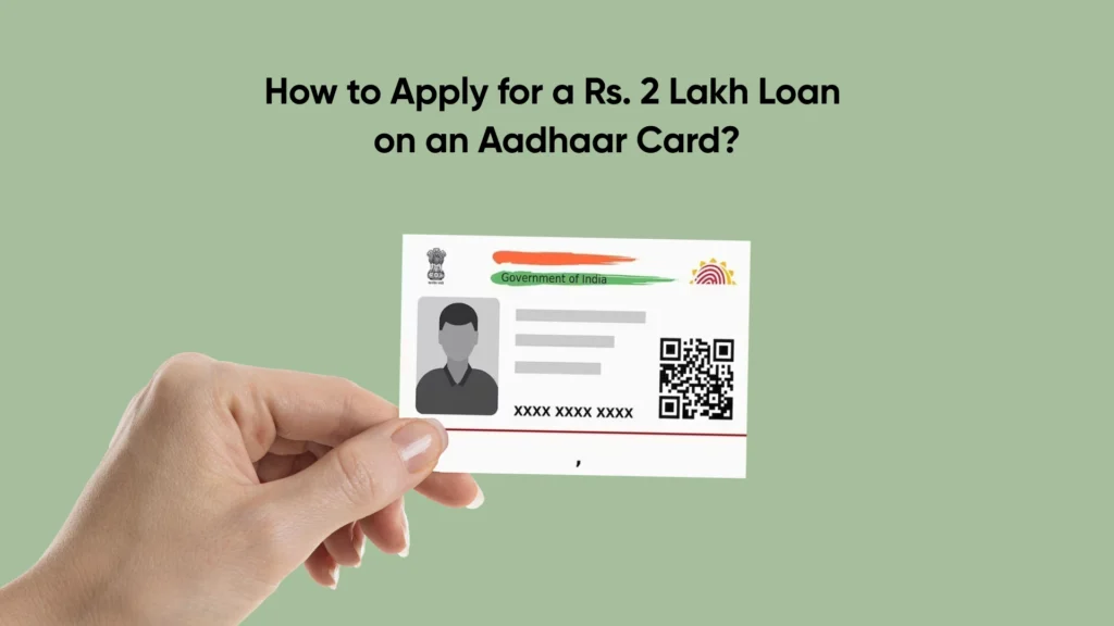 Apply for a Rs. 2 Lakh Loan on an Aadhaar Card