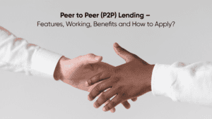 Peer to Peer (P2P) Lending – Features, Working, Benefits and How to Apply?